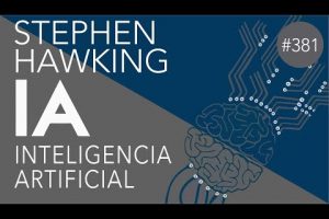 ¿Qué dijo Stephen Hawking sobre la inteligencia artificial?