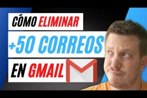 ¿Cómo eliminar más de 50 correos en Gmail?
